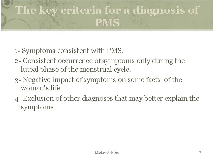 The key criteria for a diagnosis of PMS 1 - Symptoms consistent with PMS. The key criteria for a diagnosis of PMS 1 - Symptoms consistent with PMS.