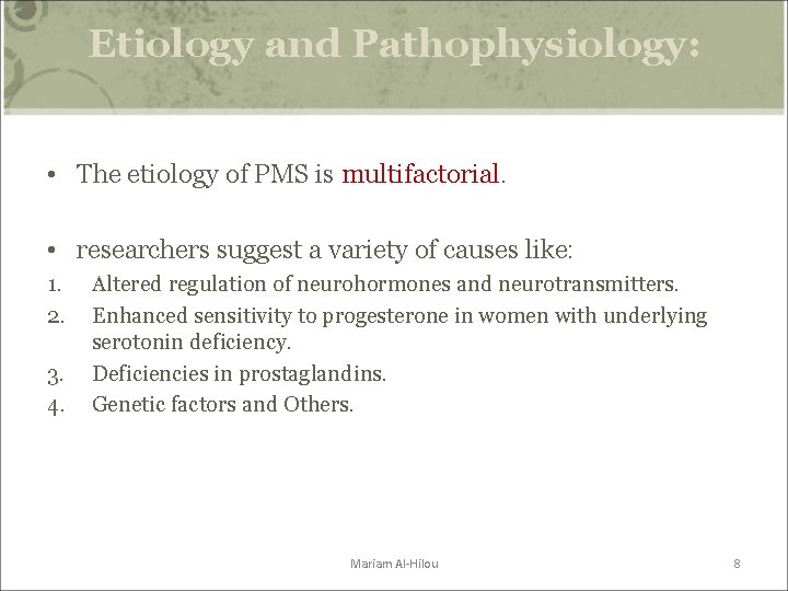 Etiology and Pathophysiology: • The etiology of PMS is multifactorial. • researchers suggest a Etiology and Pathophysiology: • The etiology of PMS is multifactorial. • researchers suggest a