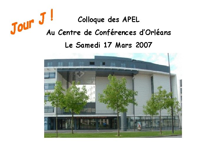 Colloque des APEL Au Centre de Conférences d’Orléans Le Samedi 17 Mars 2007 