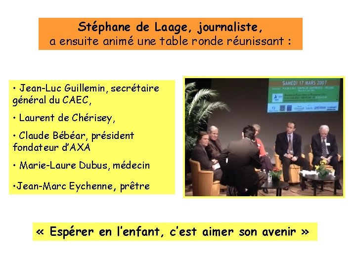 Stéphane de Laage, journaliste, a ensuite animé une table ronde réunissant : • Jean-Luc
