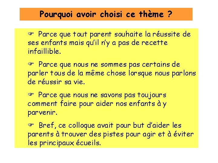 Pourquoi avoir choisi ce thème ? Parce que tout parent souhaite la réussite de