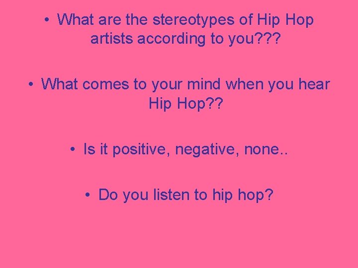  • What are the stereotypes of Hip Hop artists according to you? ?