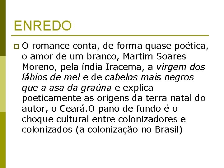 ENREDO p O romance conta, de forma quase poética, o amor de um branco,