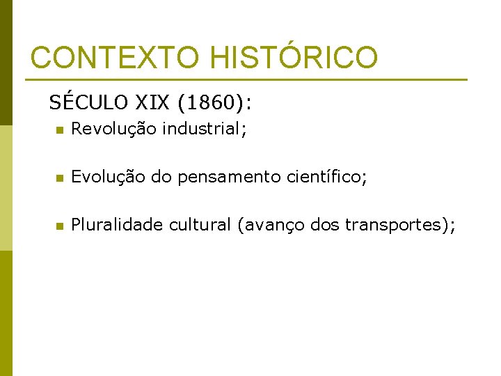 CONTEXTO HISTÓRICO SÉCULO XIX (1860): n Revolução industrial; n Evolução do pensamento científico; n