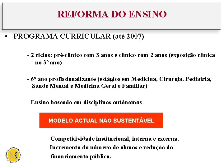 REFORMA DO ENSINO • PROGRAMA CURRICULAR (até 2007) - 2 ciclos: pré-clínico com 3