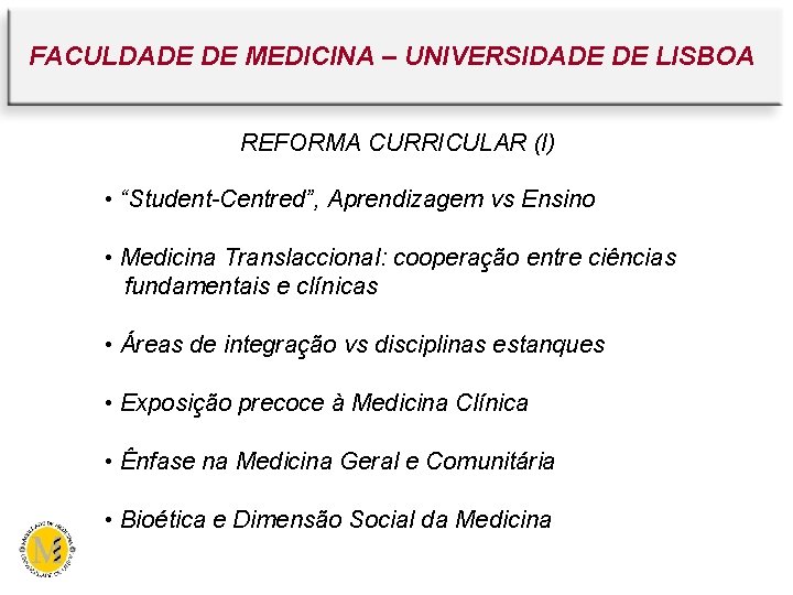 FACULDADE DE MEDICINA – UNIVERSIDADE DE LISBOA REFORMA CURRICULAR (I) • “Student-Centred”, Aprendizagem vs