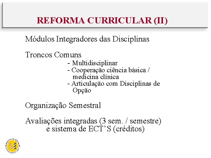 REFORMA CURRICULAR (II) Módulos Integradores das Disciplinas Troncos Comuns - Multidisciplinar - Cooperação ciência