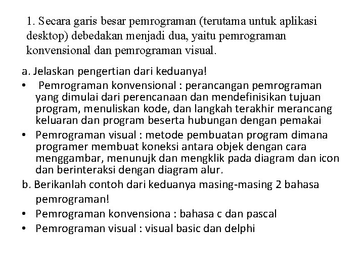 1. Secara garis besar pemrograman (terutama untuk aplikasi desktop) debedakan menjadi dua, yaitu pemrograman