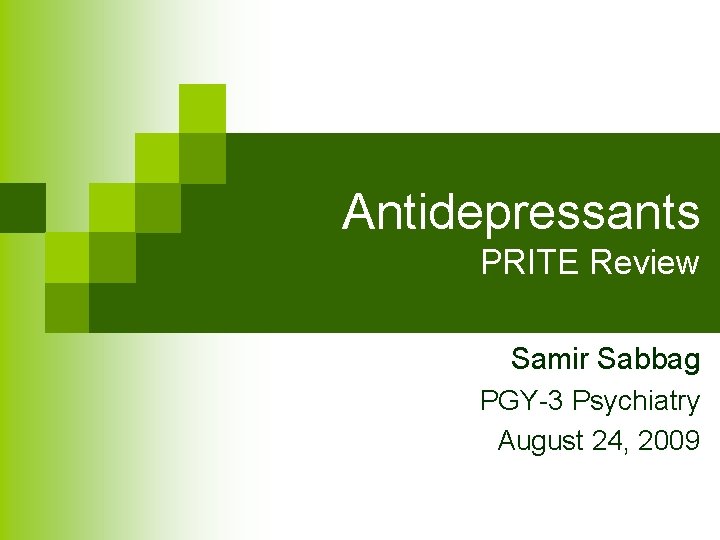 Antidepressants PRITE Review Samir Sabbag PGY-3 Psychiatry August 24, 2009 