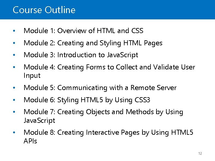 Course Outline • Module 1: Overview of HTML and CSS • Module 2: Creating