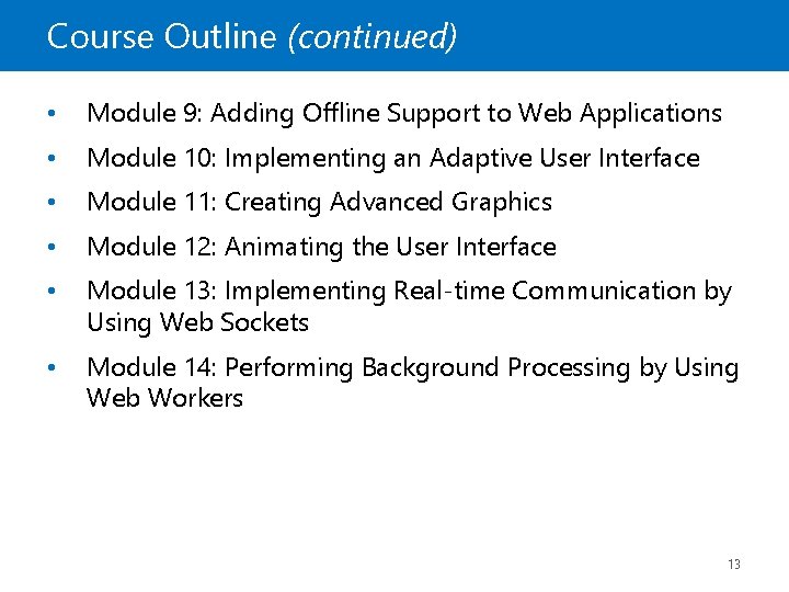 Course Outline (continued) • Module 9: Adding Offline Support to Web Applications • Module