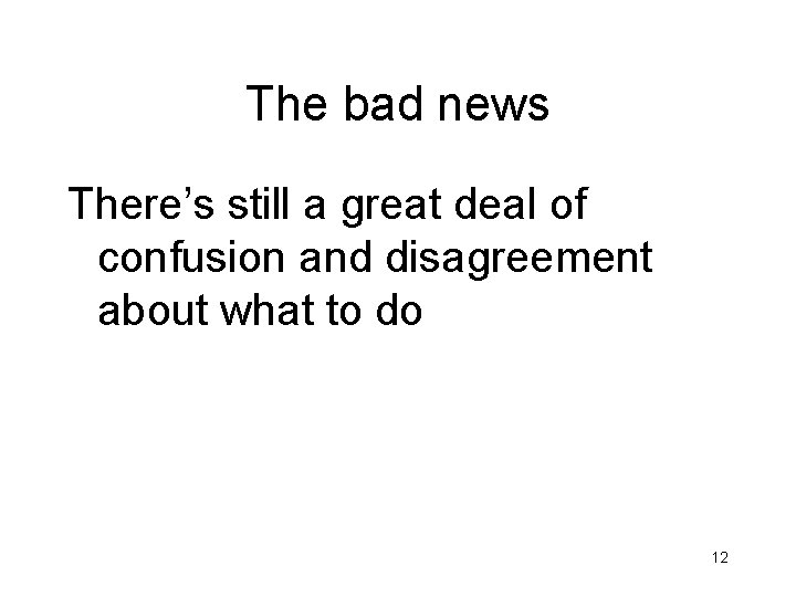 The bad news There’s still a great deal of confusion and disagreement about what