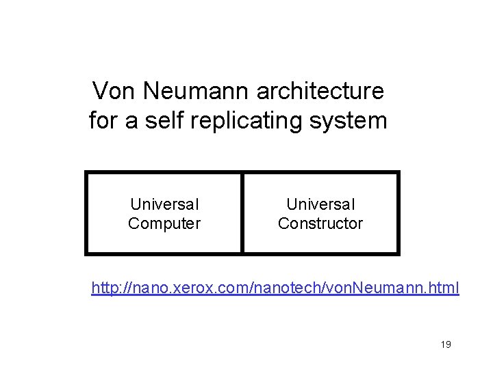 Von Neumann architecture for a self replicating system Universal Computer Universal Constructor http: //nano.