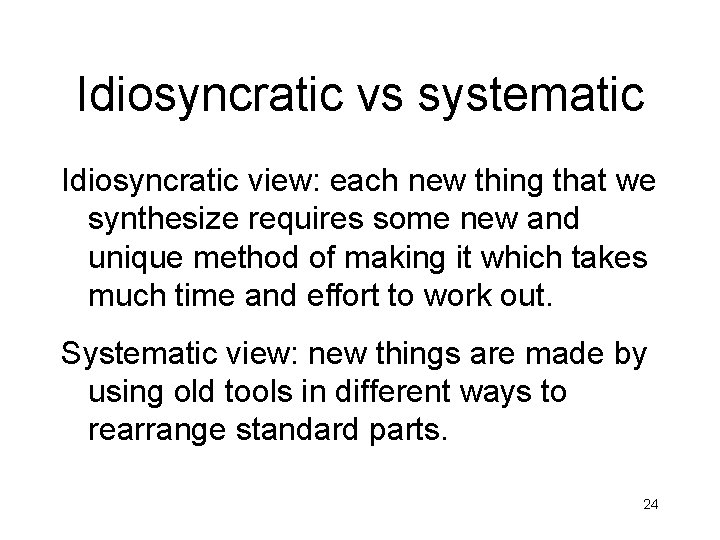 Idiosyncratic vs systematic Idiosyncratic view: each new thing that we synthesize requires some new