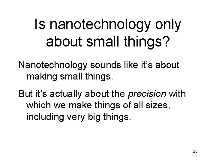 Is nanotechnology only about small things? Nanotechnology sounds like it’s about making small things.