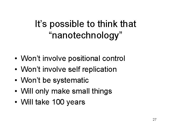 It’s possible to think that “nanotechnology” • • • Won’t involve positional control Won’t