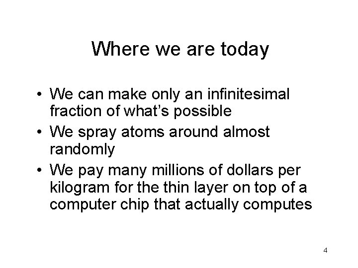 Where we are today • We can make only an infinitesimal fraction of what’s