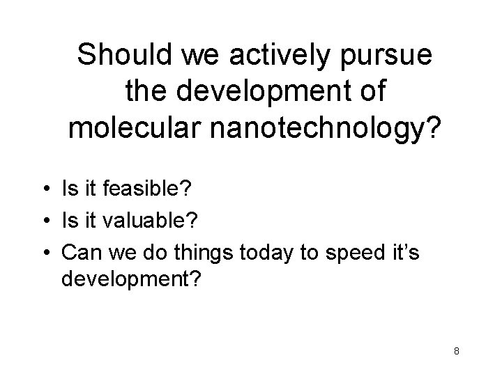 Should we actively pursue the development of molecular nanotechnology? • Is it feasible? •