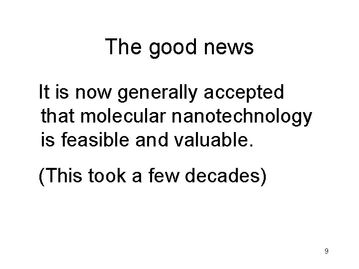 The good news It is now generally accepted that molecular nanotechnology is feasible and