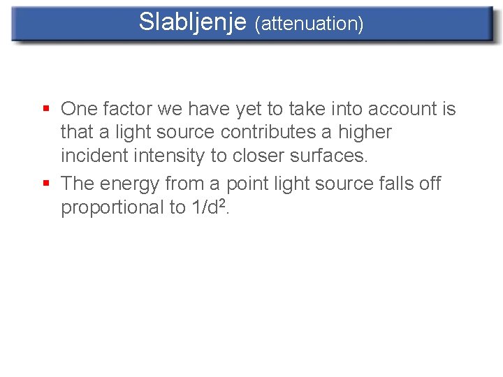 Slabljenje (attenuation) § One factor we have yet to take into account is that