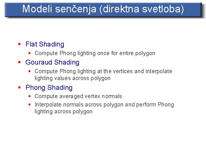 Modeli senčenja (direktna svetloba) § Flat Shading § Compute Phong lighting once for entire