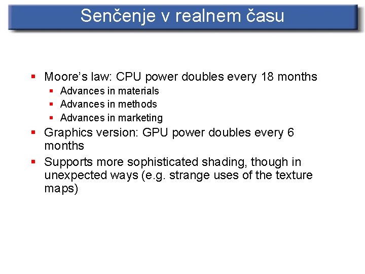 Senčenje v realnem času § Moore’s law: CPU power doubles every 18 months §