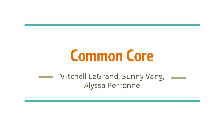 Common Core Mitchell Le. Grand, Sunny Vang, Alyssa Perronne Common Core Mitchell Le. Grand, Sunny Vang, Alyssa Perronne