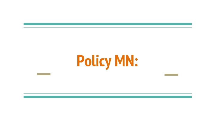 Policy MN: Policy MN: