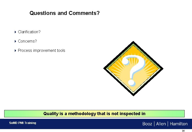 Questions and Comments? 4 Clarification? 4 Concerns? 4 Process improvement tools Quality is a