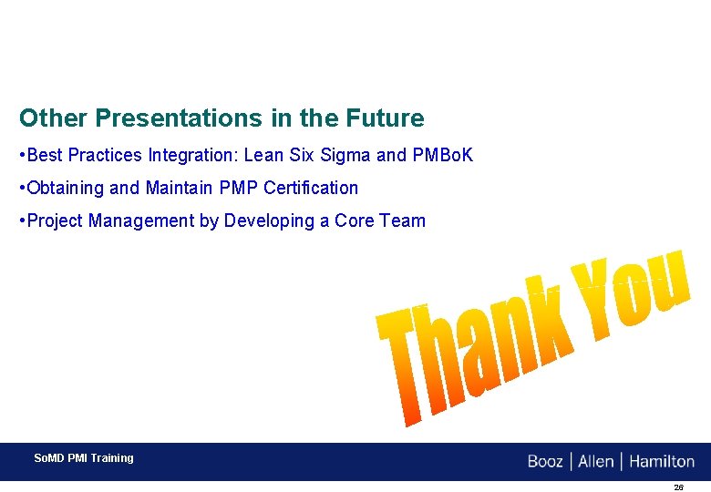 Other Presentations in the Future • Best Practices Integration: Lean Six Sigma and PMBo.