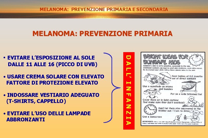 MELANOMA: PREVENZIONEPRIMARIAE SECONDARIA MELANOMA: PREVENZIONE PRIMARIA DALLE 11 ALLE 16 (PICCO DI UVB) •