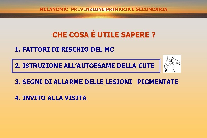 MELANOMA: PREVENZIONE PRIMARIA E SECONDARIA CHE COSA È UTILE SAPERE ? 1. FATTORI DI