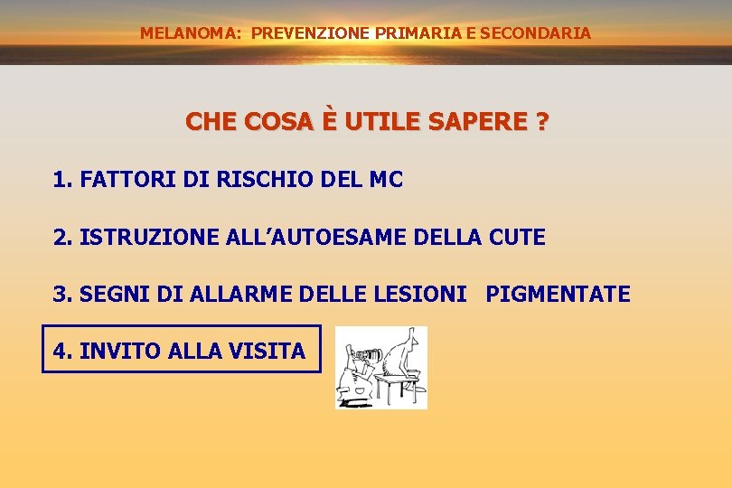 MELANOMA: PREVENZIONE PRIMARIA E SECONDARIA CHE COSA È UTILE SAPERE ? 1. FATTORI DI