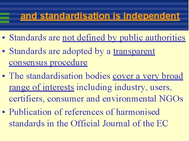 and standardisation is independent • Standards are not defined by public authorities • Standards