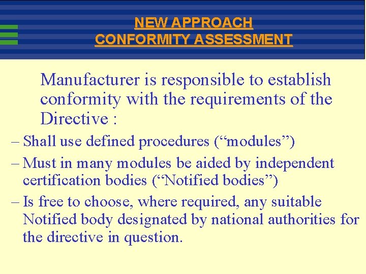 NEW APPROACH CONFORMITY ASSESSMENT Manufacturer is responsible to establish conformity with the requirements of