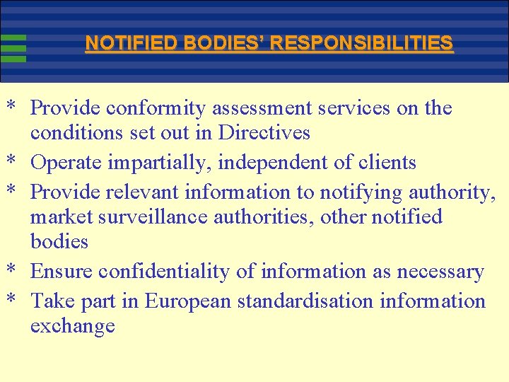 NOTIFIED BODIES’ RESPONSIBILITIES * Provide conformity assessment services on the conditions set out in