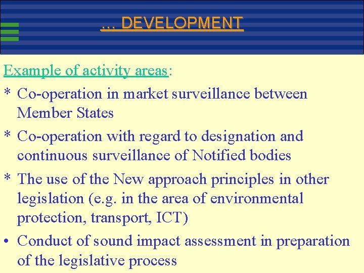 … DEVELOPMENT Example of activity areas: * Co-operation in market surveillance between Member States