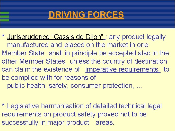 DRIVING FORCES * Jurisprudence “Cassis de Dijon” : any product legally manufactured and placed