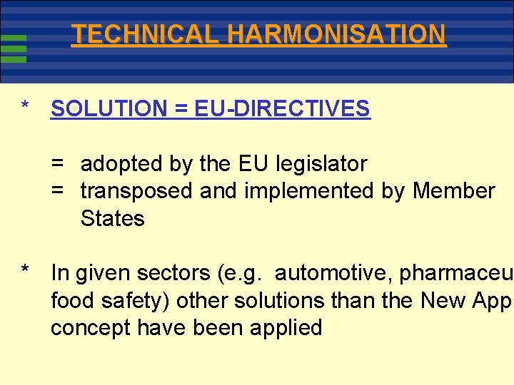 TECHNICAL HARMONISATION * SOLUTION = EU-DIRECTIVES = adopted by the EU legislator = transposed