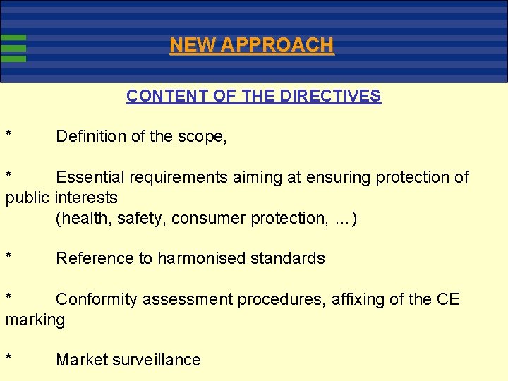 NEW APPROACH CONTENT OF THE DIRECTIVES * Definition of the scope, * Essential requirements
