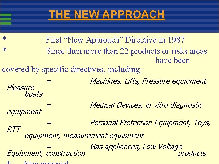 THE NEW APPROACH * * First “New Approach” Directive in 1987 Since then more
