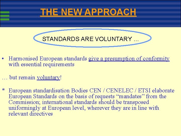 THE NEW APPROACH STANDARDS ARE VOLUNTARY … • Harmonised European standards give a presumption