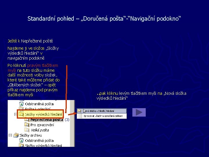 Standardní pohled – „Doručená pošta“-“Navigační podokno“ Ještě k Nepřečtené poště Najdeme ji ve složce