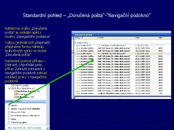 Standardní pohled – „Doručená pošta“-“Navigační podokno“ Náhled do složky „Doručená pošta“ je ovládán opět