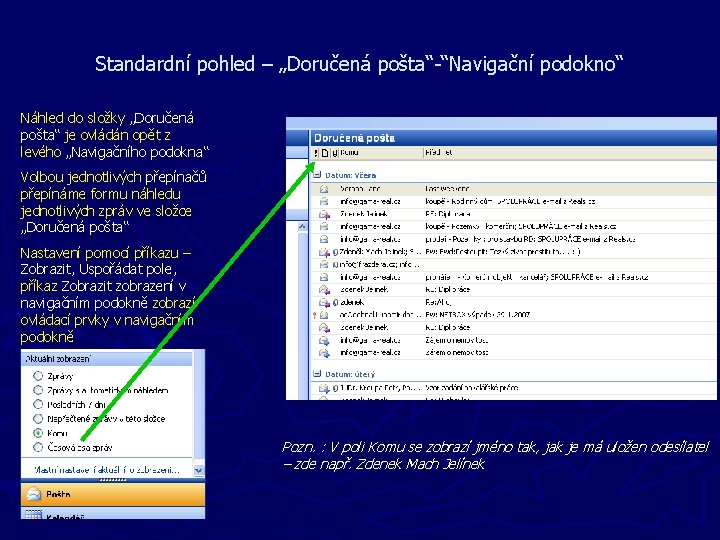 Standardní pohled – „Doručená pošta“-“Navigační podokno“ Náhled do složky „Doručená pošta“ je ovládán opět