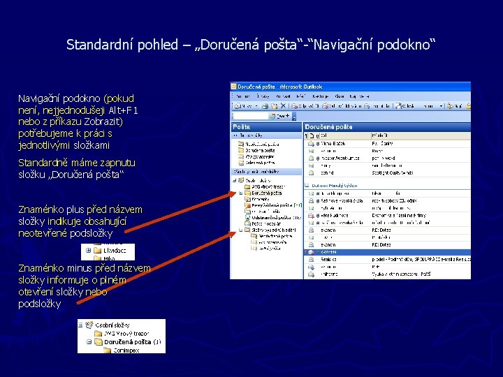 Standardní pohled – „Doručená pošta“-“Navigační podokno“ Navigační podokno (pokud není, nejjednodušeji Alt+F 1 nebo