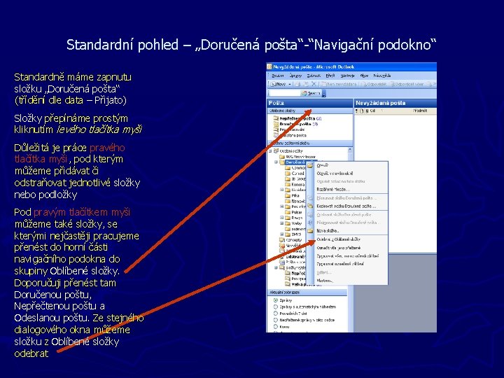 Standardní pohled – „Doručená pošta“-“Navigační podokno“ Standardně máme zapnutu složku „Doručená pošta“ (třídění dle