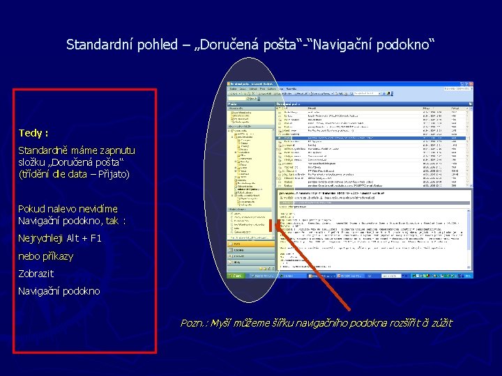 Standardní pohled – „Doručená pošta“-“Navigační podokno“ Tedy : Standardně máme zapnutu složku „Doručená pošta“