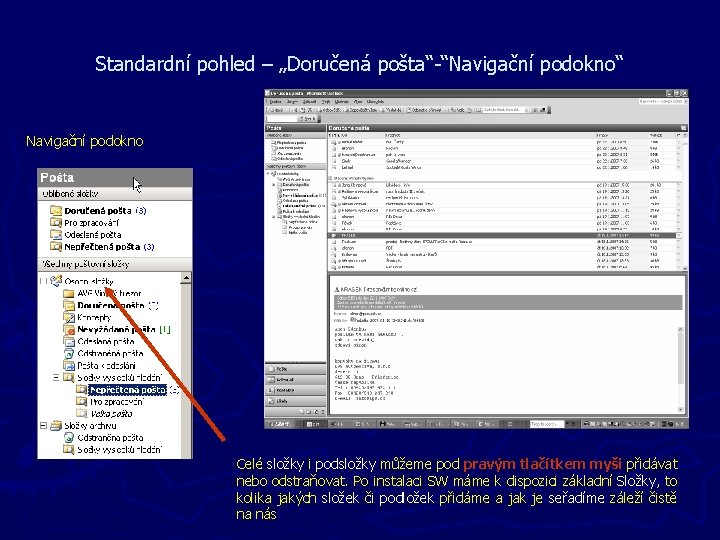 Standardní pohled – „Doručená pošta“-“Navigační podokno“ Navigační podokno Celé složky i podsložky můžeme pod