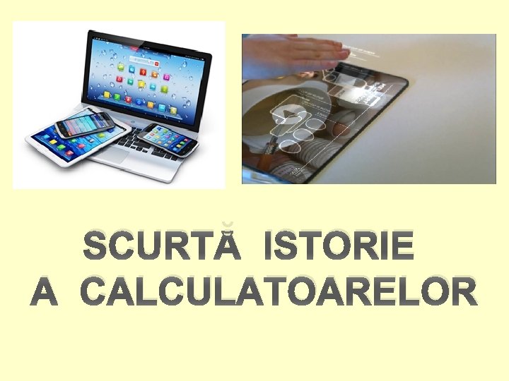 SCURTĂ ISTORIE A CALCULATOARELOR 